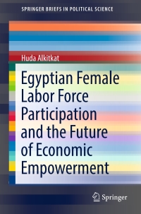 Cover image: Egyptian Female Labor Force Participation and the Future of Economic Empowerment 9783319596433
