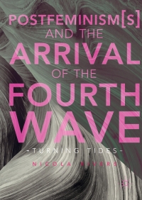 Cover image: Postfeminism(s) and the Arrival of the Fourth Wave 9783319598116
