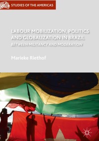 Cover image: Labour Mobilization, Politics and Globalization in Brazil 9783319603087