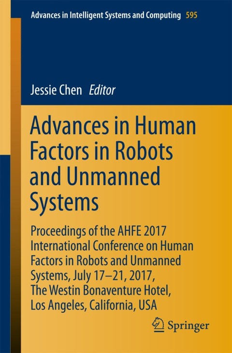 Advances in Human Factors in Robots and Unmanned Systems: Proceedings of the AHFE 2017 International Conference on Human Factors in Robots and Unmanned Systems, July 17−21, 2017, The Westin Bonaventure Hotel, Los Angeles, California, USA - FULL INSTANT DOWNLOAD | PDF DOCX EPUB