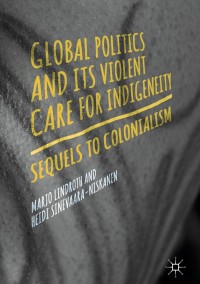 Cover image: Global Politics and Its Violent Care for Indigeneity 9783319609812