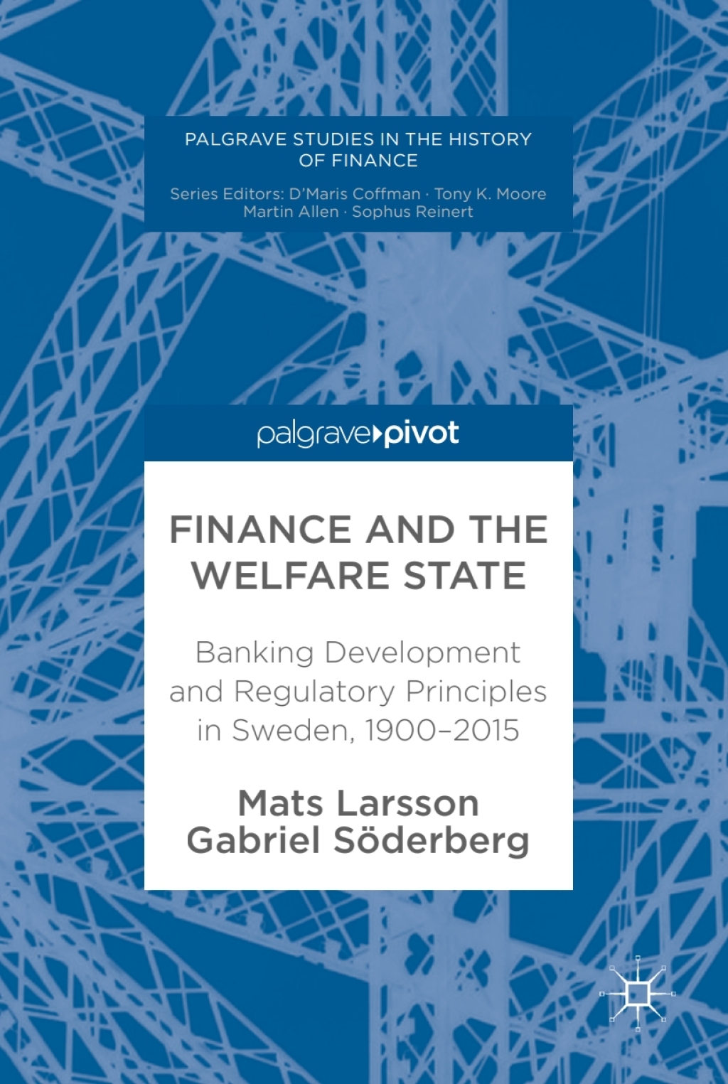 Finance and the Welfare State Banking Development and Regulatory Principles in Sweden, 1900–2015