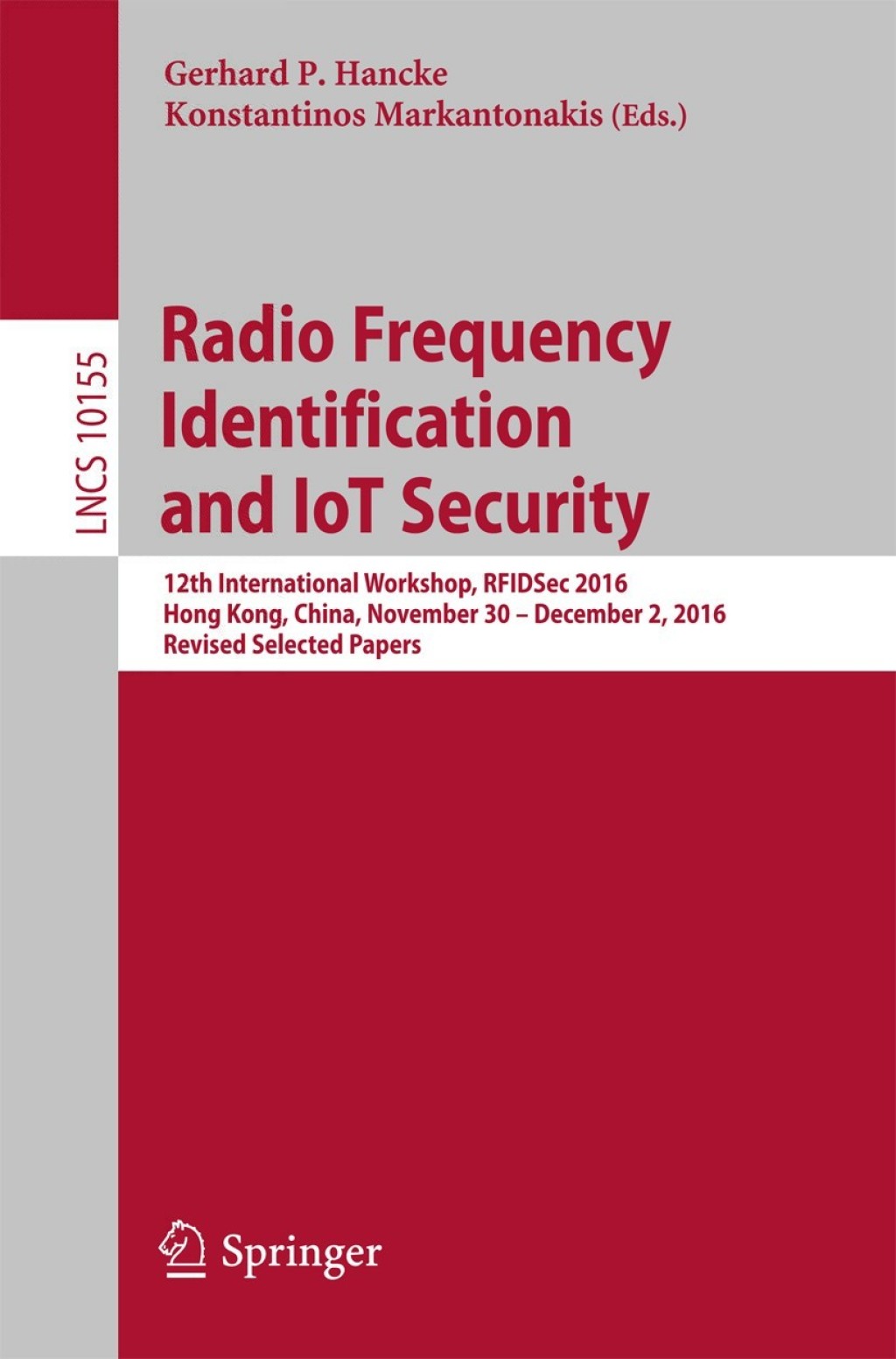 Radio Frequency Identification and IoT Security 12th International Workshop, RFIDSec 2016, Hong Kong, China, November 30 — December 2, 2016, Revised Selected Papers
