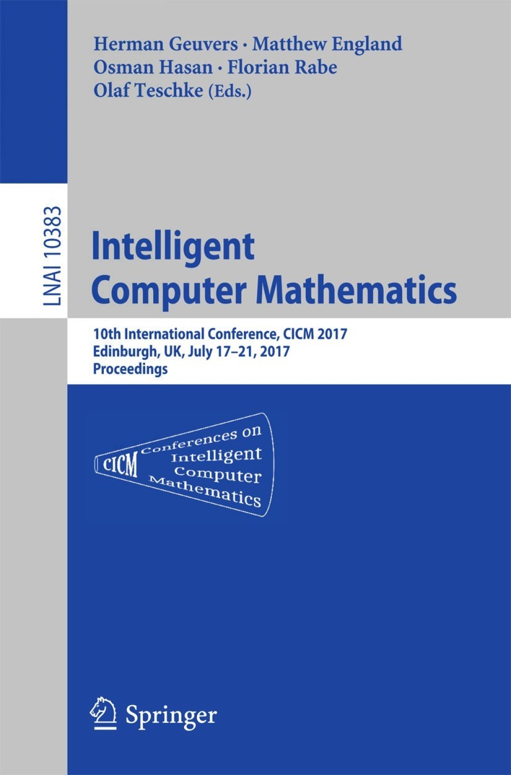 Intelligent Computer Mathematics 10th International Conference, CICM 2017, Edinburgh, UK, July 17-21, 2017, Proceedings
