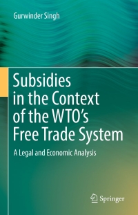 Cover image: Subsidies in the Context of the WTO's Free Trade System 9783319624211