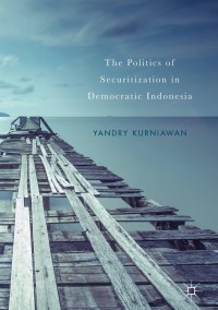 Titelbild: The Politics of Securitization in Democratic Indonesia 9783319624815
