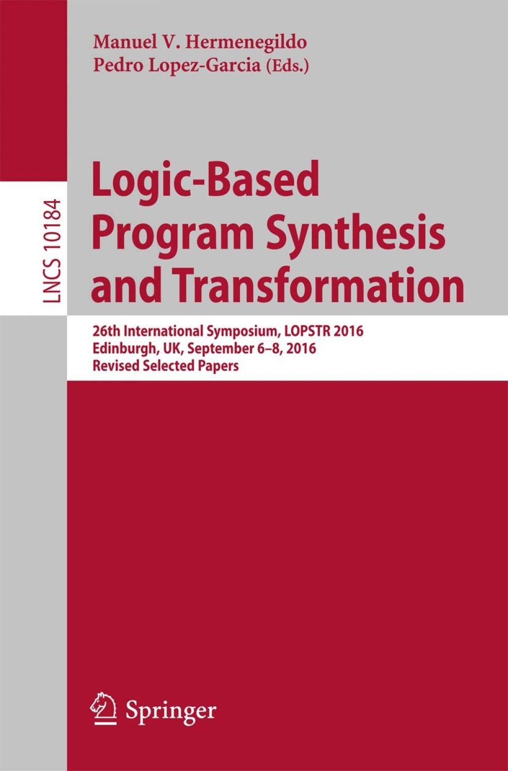Logic-Based Program Synthesis and Transformation 26th International Symposium, LOPSTR 2016, Edinburgh, UK, September 6–8, 2016, Revised Selected Papers
