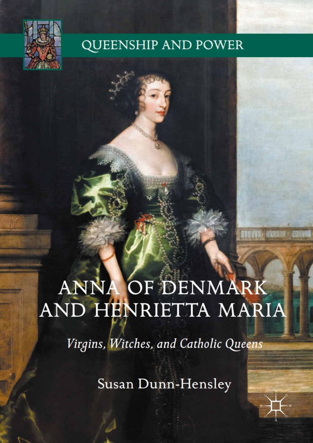 Anna of Denmark and Henrietta Maria Virgins, Witches, and Catholic Queens