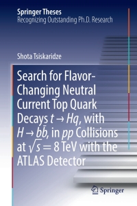 Cover image: Search for Flavor-Changing Neutral Current Top Quark Decays t → Hq, with H → bb̅ , in pp Collisions at √s = 8 TeV with the ATLAS Detector 9783319634135