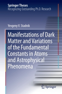 Cover image: Manifestations of Dark Matter and Variations of the Fundamental Constants in Atoms and Astrophysical Phenomena 9783319634166