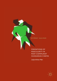 Cover image: Formations of Masculinity in Post-Communist Hungarian Cinema 9783319636634