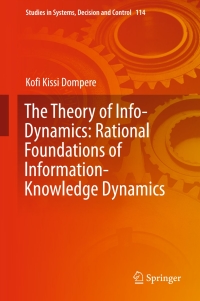 Cover image: The Theory of Info-Dynamics: Rational Foundations of Information-Knowledge Dynamics 9783319638522