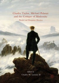 صورة الغلاف: Charles Taylor, Michael Polanyi and the Critique of Modernity 9783319638973
