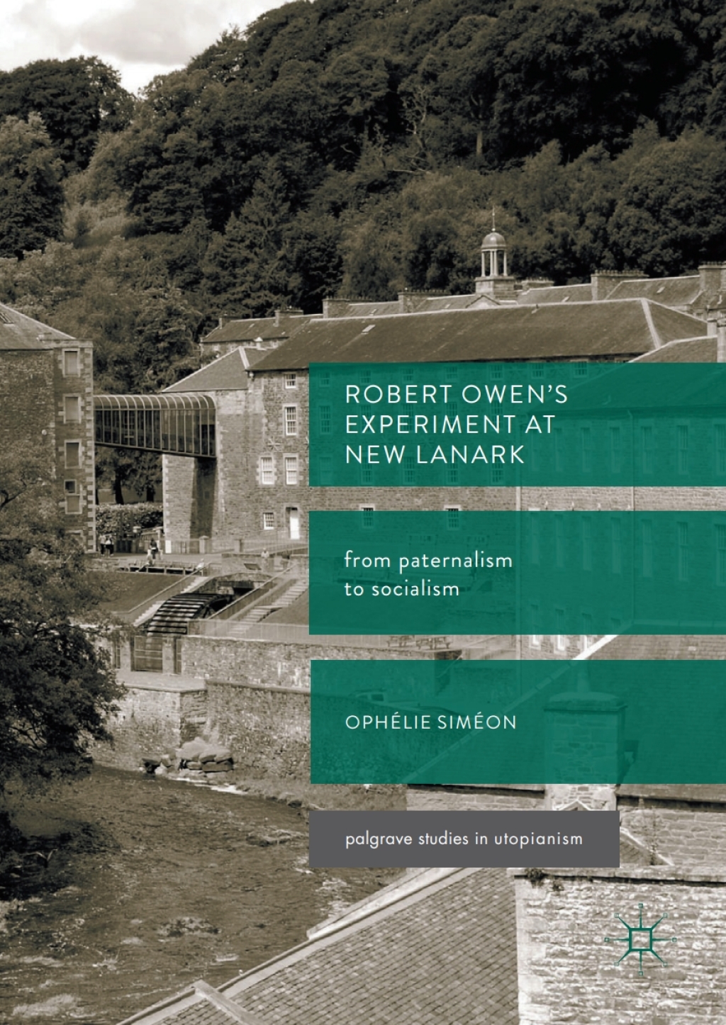 Robert Owen’s  Experiment at New Lanark From Paternalism to Socialism