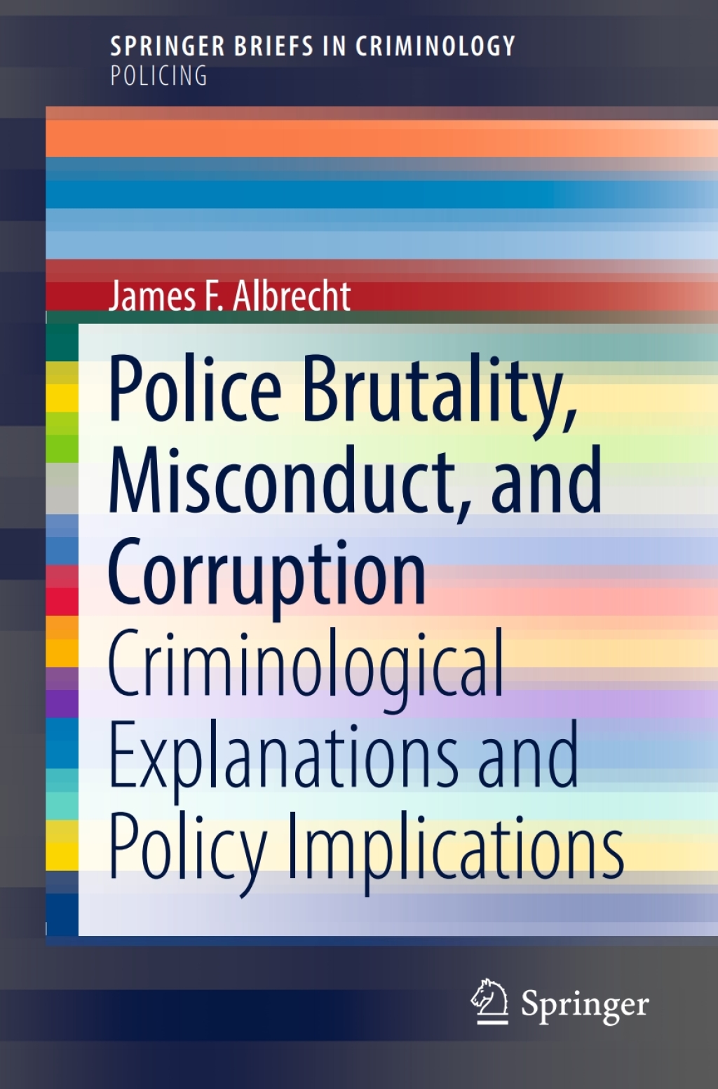 Police Brutality, Misconduct, and Corruption Criminological Explanations and Policy Implications