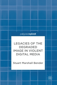 表紙画像: Legacies of the Degraded Image in Violent Digital Media 9783319644585