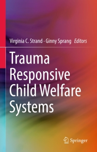 صورة الغلاف: Trauma Responsive Child Welfare Systems 1st edition 9783319646015