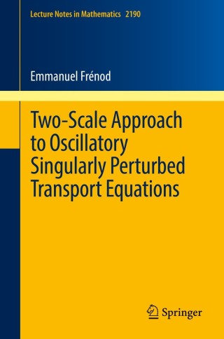 Cover image: Two-Scale Approach to Oscillatory Singularly Perturbed Transport Equations 9783319646671