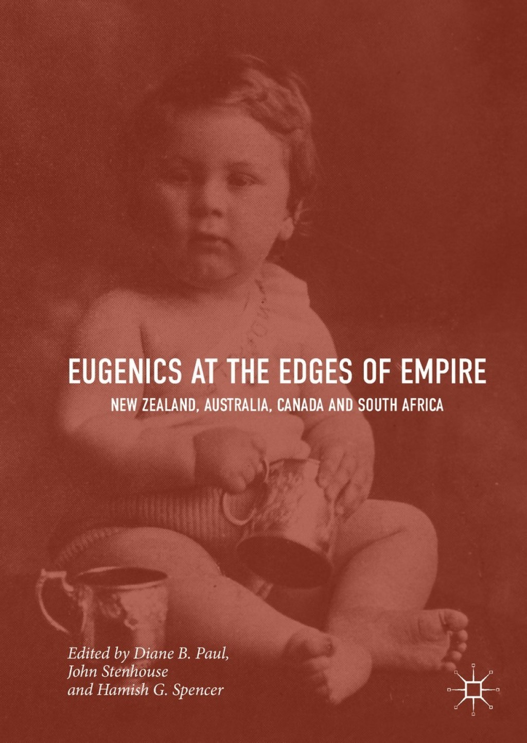 Eugenics at the Edges of Empire New Zealand, Australia, Canada and South Africa
