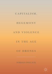 Cover image: Capitalism, Hegemony and Violence in the Age of Drones 9783319648873