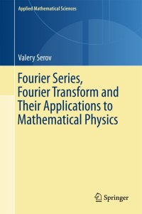 Imagen de portada: Fourier Series, Fourier Transform and Their Applications to Mathematical Physics 9783319652610