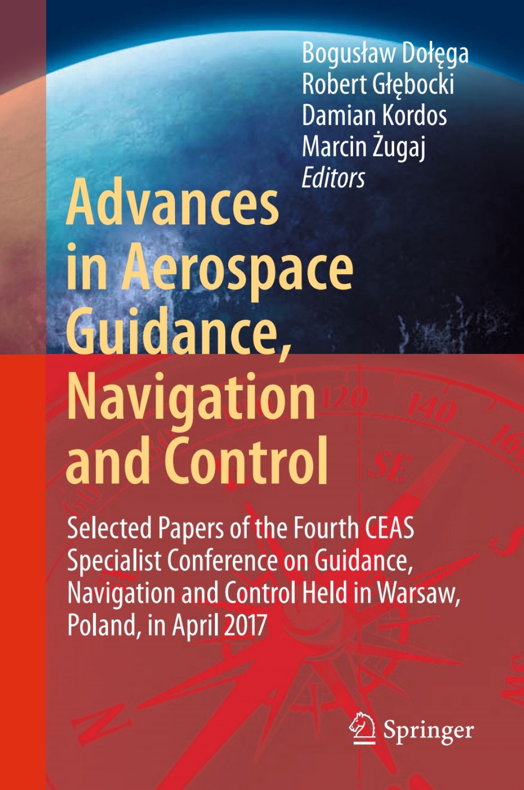 Advances in Aerospace Guidance, Navigation and Control Selected Papers of the Fourth CEAS Specialist Conference on Guidance, Navigation and Control Held in Warsaw, Poland, April 2017