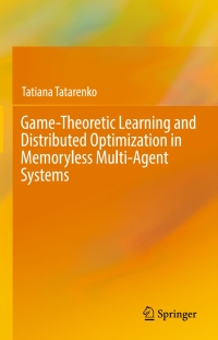 Imagen de portada: Game-Theoretic Learning and Distributed Optimization in Memoryless Multi-Agent Systems 9783319654782