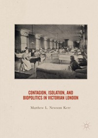 Cover image: Contagion, Isolation, and Biopolitics in Victorian London 9783319657677