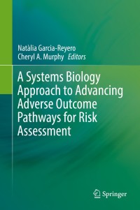Omslagafbeelding: A Systems Biology Approach to Advancing Adverse Outcome Pathways for Risk Assessment 9783319660820
