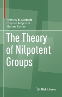 Cover image: The Theory of Nilpotent Groups 9783319662114