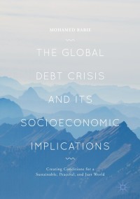 Cover image: The Global Debt Crisis and Its Socioeconomic Implications 9783319662145