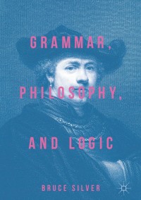 Cover image: Grammar, Philosophy, and Logic 9783319662565