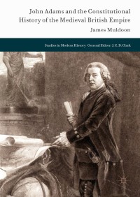 Imagen de portada: John Adams and the Constitutional History of the Medieval British Empire 9783319664767