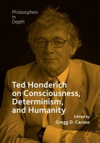Cover image: Ted Honderich on Consciousness, Determinism, and Humanity 9783319667539