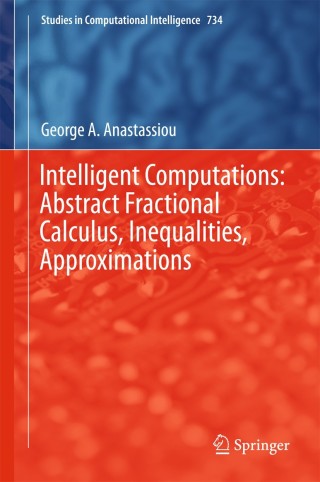 Cover image: Intelligent Computations: Abstract Fractional Calculus, Inequalities, Approximations 9783319669359