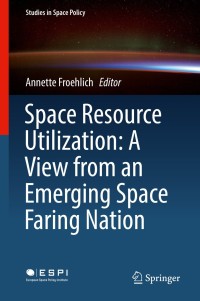Cover image: Space Resource Utilization: A View from an Emerging Space Faring Nation 9783319669687