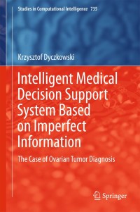 Cover image: Intelligent Medical Decision Support System Based on Imperfect Information 9783319670041