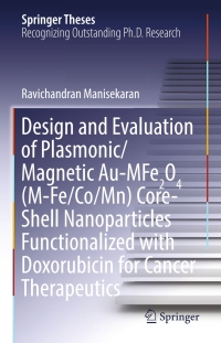 Cover image: Design and Evaluation of Plasmonic/Magnetic Au-MFe2O4 (M-Fe/Co/Mn) Core-Shell Nanoparticles Functionalized with Doxorubicin for Cancer Therapeutics 9783319676081