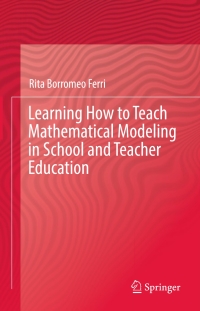 Omslagafbeelding: Learning How to Teach Mathematical Modeling in School and Teacher Education 9783319680712