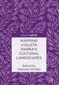 Cover image: Mapping Violeta Parra’s Cultural Landscapes 9783319693019