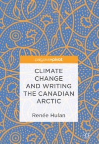 Cover image: Climate Change and Writing the Canadian Arctic 9783319693286