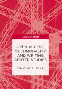 Omslagafbeelding: Open-Access, Multimodality, and Writing Center Studies 9783319695044