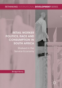 Cover image: Retail Worker Politics, Race and Consumption in South Africa 9783319695501