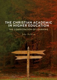Omslagafbeelding: The Christian Academic in Higher Education 9783319696287