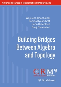 صورة الغلاف: Building Bridges Between Algebra and Topology 9783319701561