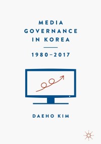 Cover image: Media Governance in Korea 1980–2017 9783319703015