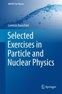 Omslagafbeelding: Selected Exercises in Particle and Nuclear Physics 9783319704937