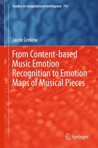 Cover image: From Content-based Music Emotion Recognition to Emotion Maps of Musical Pieces 9783319706085