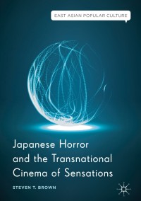 Cover image: Japanese Horror and the Transnational Cinema of Sensations 9783319706283