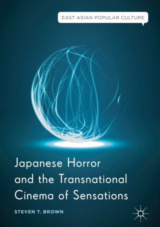 Cover image: Japanese Horror and the Transnational Cinema of Sensations 9783319706283